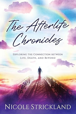 The Afterlife Chronicles: Exploring the Connection Between Life, Death and Beyond