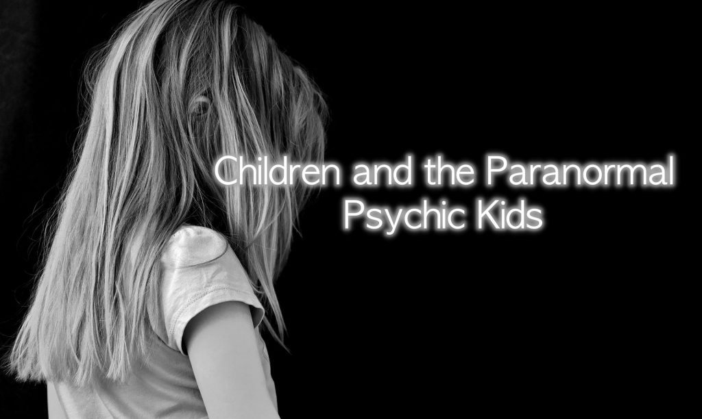 Children and the Paranormal Psychic Kids